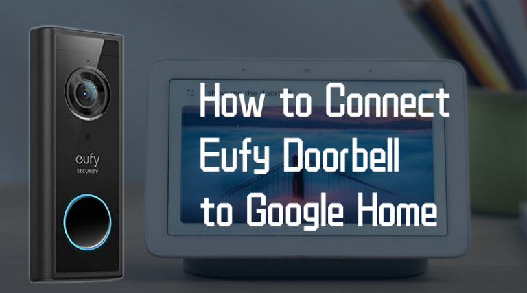 How to Connect Eufy Doorbell to Google Home - Text & Video Tutorial - How To Connect Google Doorbell To Google Hub
